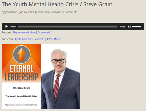 Youth Mental Health Crisis / Addiction Crisis - Eternal Leadership podcast with Steve Grant